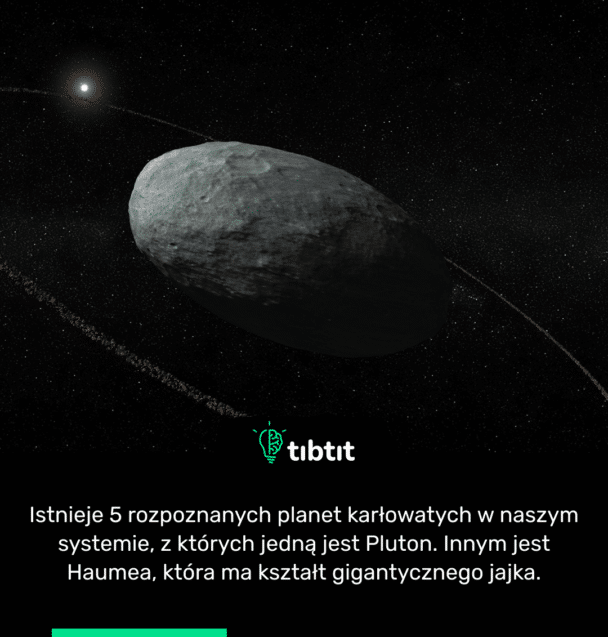 Istnieje 5 rozpoznanych planet karłowatych w naszym systemie, z których jedną jest Pluton. Innym jest Haumea, która ma kształt gigantycznego jajka.
