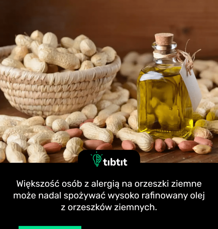 Większość osób z alergią na orzeszki ziemne może nadal spożywać wysoko rafinowany olej z orzeszków ziemnych.