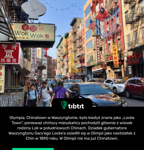 Olympia, Chinatown w Waszyngtonie, było kiedyś znane jako „Locke Town”, ponieważ chińscy mieszkańcy pochodzili głównie z wiosek rodziny Lok w południowych Chinach. Dziadek gubernatora Waszyngtonu Gary'ego Locke'a osiedlił się w Olimpii jako nastolatek z Chin w 1890 roku. W Olimpii nie ma już Chinatown.