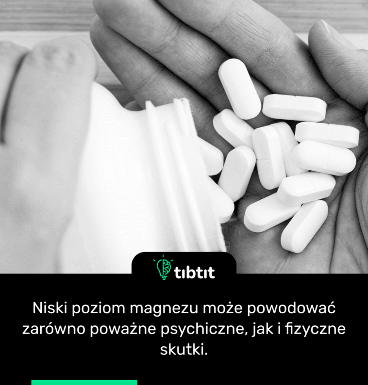 Niski poziom magnezu może powodować zarówno poważne psychiczne, jak i fizyczne skutki.