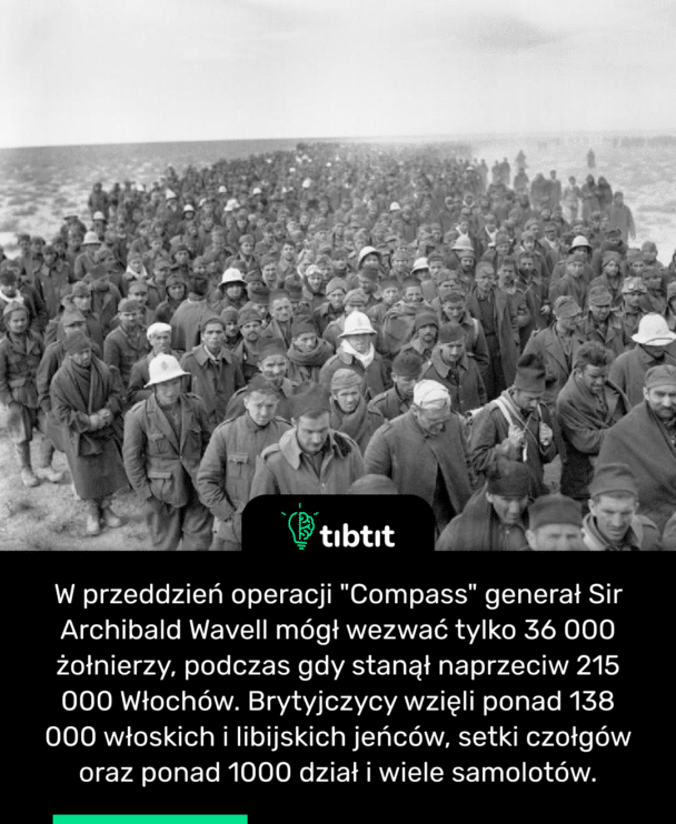 W przeddzień operacji "Compass" generał Sir Archibald Wavell mógł wezwać tylko 36 000 żołnierzy, podczas gdy stanął naprzeciw 215 000 Włochów. Brytyjczycy wzięli ponad 138 000 włoskich i libijskich jeńców, setki czołgów oraz ponad 1000 dział i wiele samolotów.