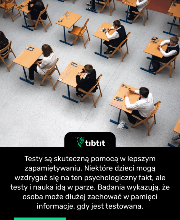Testy są skuteczną pomocą w lepszym zapamiętywaniu. Niektóre dzieci mogą wzdrygać się na ten psychologiczny fakt, ale testy i nauka idą w parze. Badania wykazują, że osoba może dłużej zachować w pamięci informacje, gdy jest testowana.