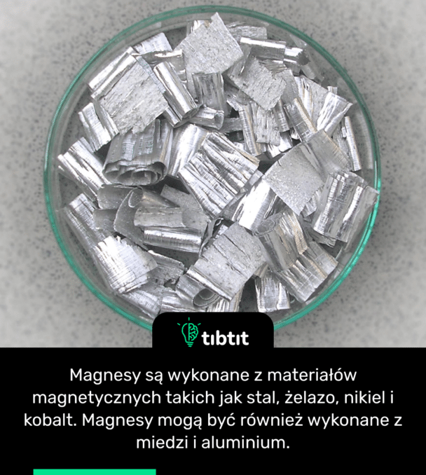 Magnesy są wykonane z materiałów magnetycznych takich jak stal, żelazo, nikiel i kobalt. Magnesy mogą być również wykonane z miedzi i aluminium.