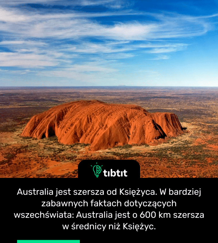 Australia jest szersza od Księżyca. W bardziej zabawnych faktach dotyczących wszechświata: Australia jest o 600 km szersza w średnicy niż Księżyc.