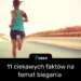 11 ciekawych faktów na temat biegania